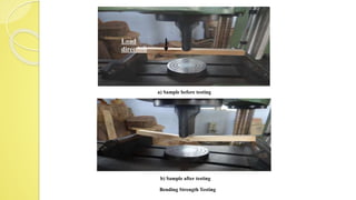 a) Sample before testing
b) Sample after testing
Bending Strength Testing
Load
direction
 
