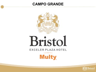 CAMPO GRANDE 
BRISTOL EXCELER HOTEL 
Av. Afonso Pena, 444, Amambaí - Campo Grande/MS - (67) 3312-2800 
• 102 apartamentos 
• 5 salas para eventos 
• Fitness Center 
• Bar 
• Quadra de tênis 
• Sauna 
• Restaurante 
• Estacionamento 
• 5 minutos do Aeroporto de Campo Grande 
• 25 minutos da Rodoviária 
• Fácil acesso ao centro da cidade 
• Região cercada de comércio e serviço 
INFRAESTRUTURA COMPLETA 
AMPLAS SALAS DE EVENTOS 
 