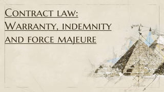 Contract law:
Warranty, indemnity
and force majeure
 