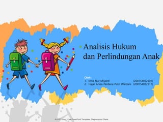 Oleh :
1. Irma Nur Miyanti (200154852501)
2. Hajar Anisa Perdana Putri Wardani (200154852517)
Analisis Hukum
dan Perlindungan Anak
ALLPPT.com _ Free PowerPoint Templates, Diagrams and Charts
 