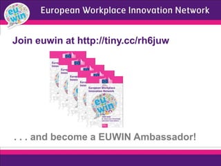 . . . and become a EUWIN Ambassador!
Join euwin at http://tiny.cc/rh6juw
 