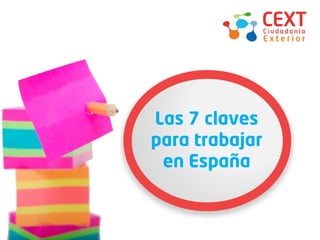 Qué es CEXT




Las 7 claves
para trabajar
 en España
 