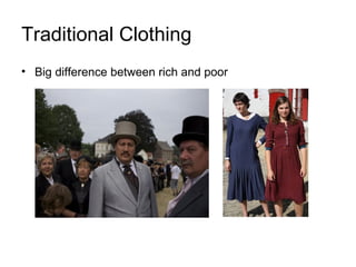Traditional Clothing
• Big difference between rich and poor