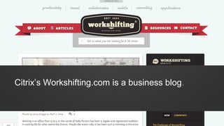 Citrix’s Workshifting.com is a business blog.
 
