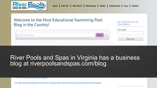 River Pools and Spas in Virginia has a business
blog at riverpoolsandspas.com/blog.
 