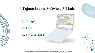 3 Tujuan Utama Software Alkitab:
Tampil
Cari
Link/Navigasi
1.
2.
3.
Lihat juga di: https://labs.sabda.org/Tutorial_SABDA/Dasar
 