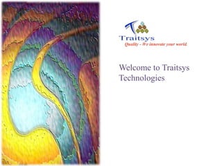 Welcome to Traitsys
Technologies
 