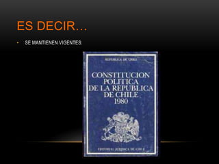 ES DECIR…
• SE MANTIENEN VIGENTES:
 