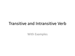 Transitive and Intransitive Verb
With Examples
 