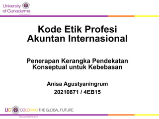 Kode Etik Profesi
Akuntan Internasional
Penerapan Kerangka Pendekatan
Konseptual untuk Kebebasan
Anisa Agustyaningrum
2021...