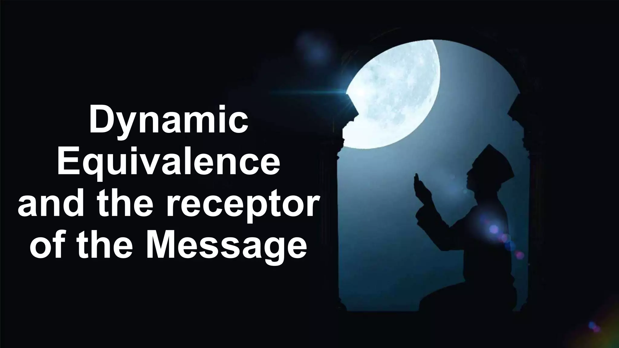 Dynamic
Equivalence
and the receptor
of the Message
 