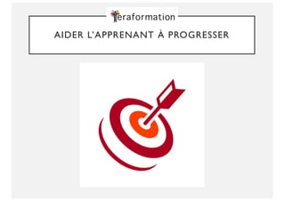 AIDER L’APPRENANT À PROGRESSER
 