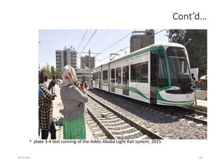 09/01/2024 128
Cont’d…
• plate 3-4 test running of the Addis Ababa Light Rail system, 2015
 