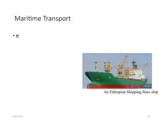 09/01/2024 139
Maritime Transport
• tt
An Ethiopian Shipping fines ship
 