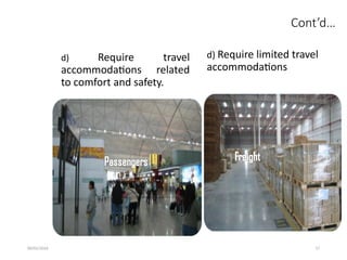 09/01/2024 17
Cont’d…
d) Require travel
accommodations related
to comfort and safety.
d) Require limited travel
accommodations
 