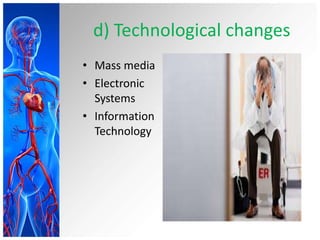 d) Technological changes
• Mass media
• Electronic
Systems
• Information
Technology
 