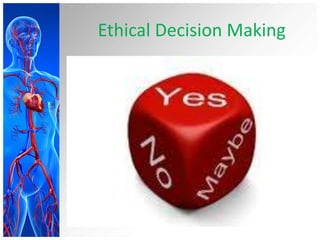 Ethical Decision Making
 