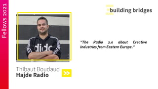 Fellows
2021
“The Radio 2.0 about Creative
Industries from Eastern Europe.”
 