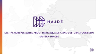 DIGITALHUB SPECIALIZEDABOUT FESTIVALS, MUSIC AND CULTURAL TOURISMIN
EASTERN EUROPE
 