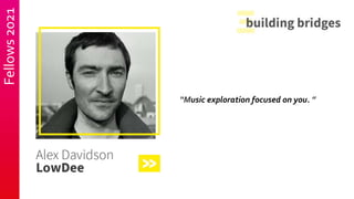 Fellows
2021
“Music exploration focused on you. ”
 