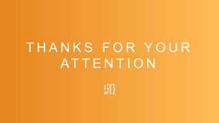 T H A N K S F O R Y O U R
AT T E N T I O N
 