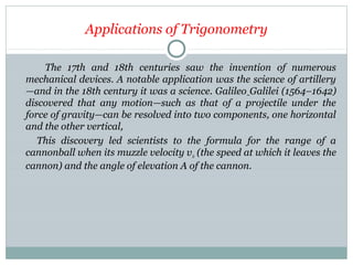 Applications of Trigonometry
Fourier series
An infinite trigonometric series of terms consisting of constants
multiplied b...