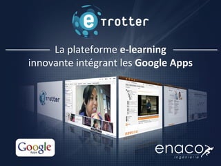 La plateforme e-learning
innovante intégrant les Google Apps
 