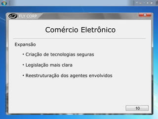 Comércio Eletrônico Expansão Criação de tecnologias seguras Legislação mais clara Reestruturação dos agentes envolvidos 
