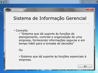 Sistema de Informação Gerencial Conceito “ Sistema que dá suporte às funções de planejamento, controle e organização de uma empresa, fornecendo informações seguras e em tempo hábil para a tomada de decisões” Ou Sistema que dá suporte às funções essenciais à empresa.   