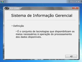 Sistema de Informação Gerencial Definição  É o conjunto de tecnologias que disponibilizam os meios necessários à operação do processamento dos dados disponíveis.  