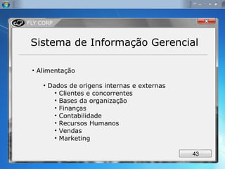 Sistema de Informação Gerencial Alimentação Dados de origens internas e externas Clientes e concorrentes  Bases da organização Finanças Contabilidade Recursos Humanos Vendas Marketing 