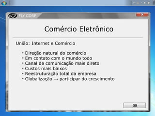 Comércio Eletrônico União: Internet e Comércio Direção natural do comércio Em contato com o mundo todo Canal de comunicação mais direto Custos mais baixos Reestruturação total da empresa Globalização  ->  participar do crescimento 0 