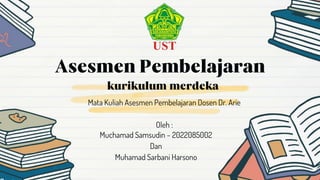Muchamad Samsudin – 2022085002
Dan
Muhamad Sarbani Harsono
Mata Kuliah Asesmen Pembelajaran Dosen Dr. Arie
Oleh :
 