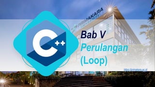 Bab V
Perulangan
(Loop)
https://primakara.ac.id
 
