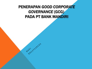 PENERAPAN GOOD CORPORATE
GOVERNANCE (GCG)
PADA PT BANK MANDIRI
 