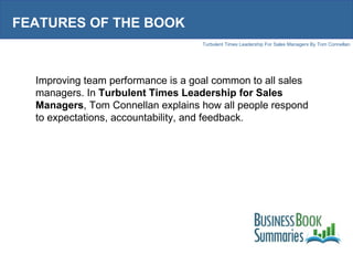 FEATURES OF THE BOOK Improving team performance is a goal common to all sales managers. In  Turbulent Times Leadership for...