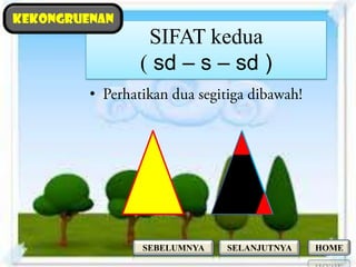 kekongruenan
                SIFAT kedua
               ( sd – s – sd )
         •




               SEBELUMNYA   SELANJUTNYA   HOME
 