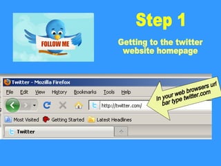 In your web browsers url  bar type twitter.com Getting to the twitter  website homepage Step 1 