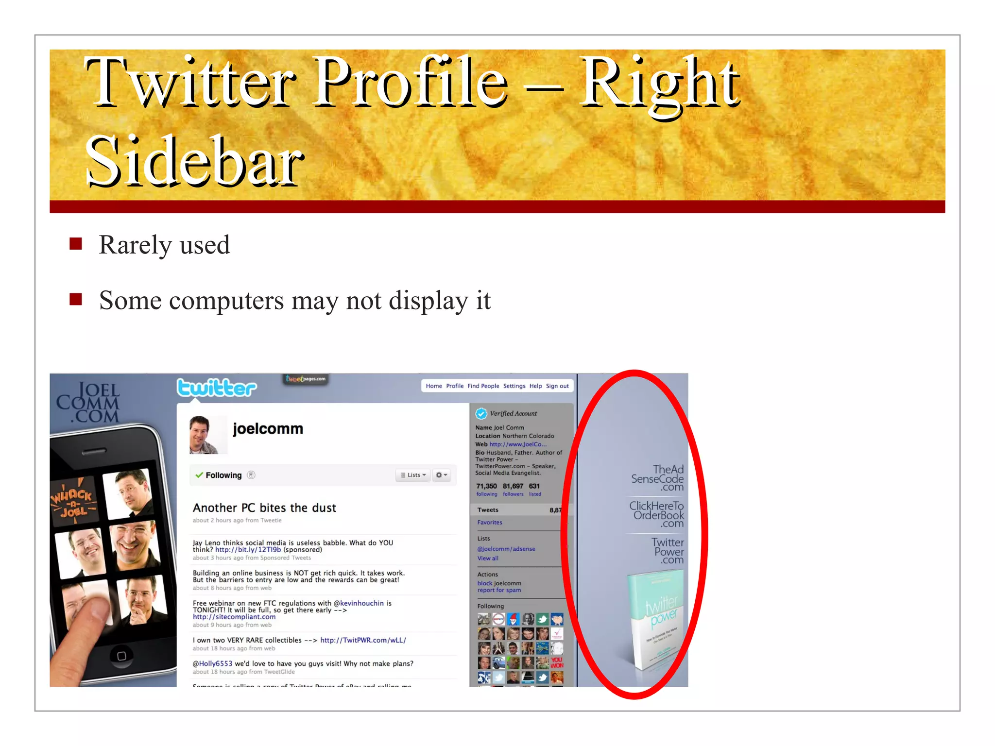 Twitter Profile – Right Sidebar Rarely used Some computers may not display it 