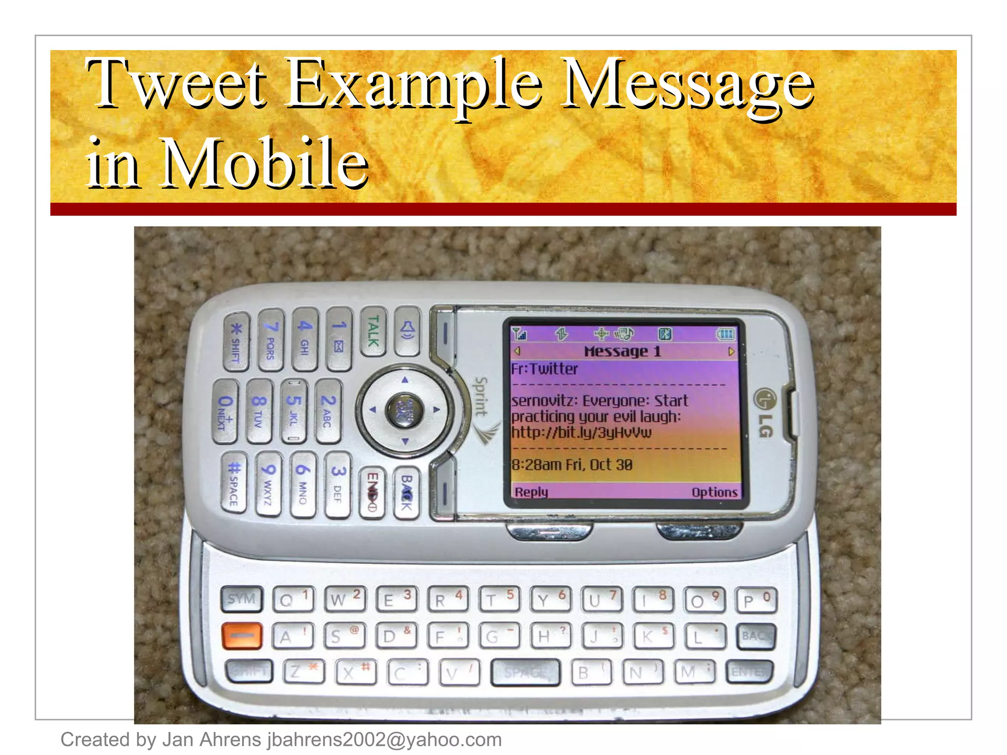 Tweet Example Message  in Mobile Created by Jan Ahrens jbahrens2002@yahoo.com 