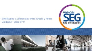 Similitudes y Diferencias entre Grecia y Roma
Unidad 3 · Clase nº 9
 