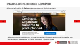 Al ingresar a la página de Outlook.com nos muestra la siguiente ventana:
Allí podemos crear mediante un formulario una dirección de correo con una contraseña, que
nos servirá para poder enviar un correo electrónico a quien se desee.
CREAR UNA CUENTA DE CORREO ELECTRÓNICO
 