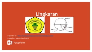 Supported by : https://mayangds.blogspot.com/2019/06/lingkaran.html
Created by : Mayang Dwi Sofianti
Lingkaran
 
