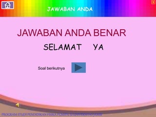 JAWABAN ANDA
JAWABAN ANDA BENAR
Soal berikutnya
SELAMAT YA
X
PROGRAM STUDI PENDIDIKAN FISIKA PGMIPA-U UNIVERSITAS JAMBI
 