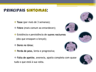 Principais Sintomas:Tosse (por mais de 3 semanas);