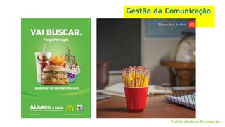 Gestão da Comunicação
Publicidade e Promoção
 