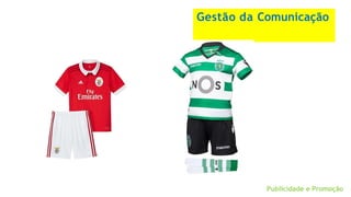 Gestão da Comunicação
Publicidade e Promoção
 