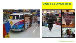 Gestão da Comunicação
Publicidade e Promoção
 