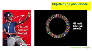 Objetivos da publicidade
Publicidade e Promoção
 