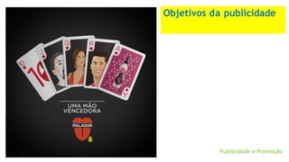 Objetivos da publicidade
Publicidade e Promoção
 